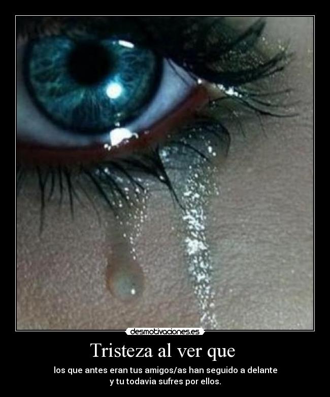 Tristeza al ver que -