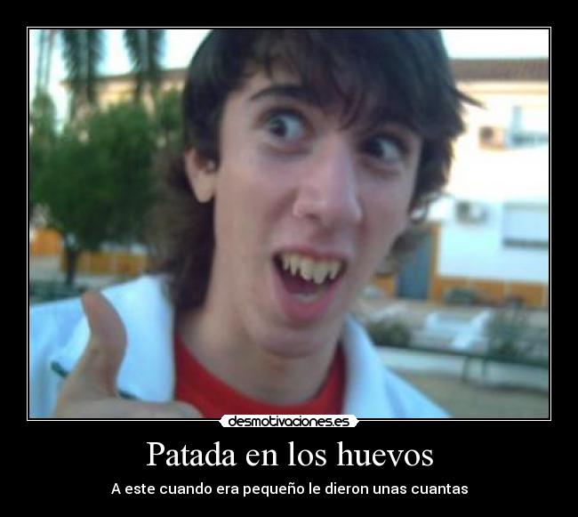 Patada en los huevos - A este cuando era pequeño le dieron unas cuantas