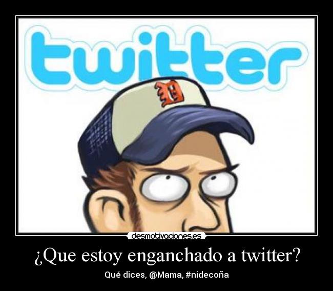 carteles twitter mama enganchado desmotivaciones