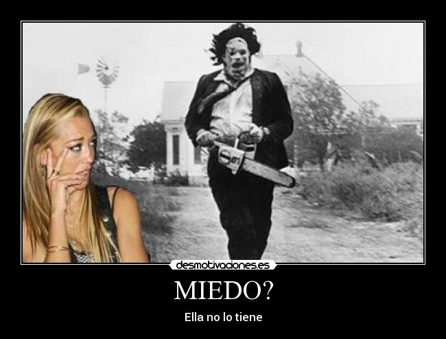 MIEDO? - Ella no lo tiene