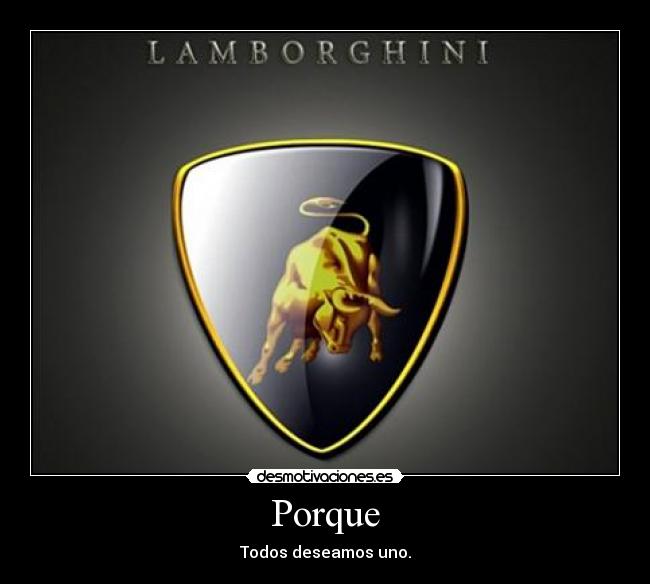 Porque - Todos deseamos uno.