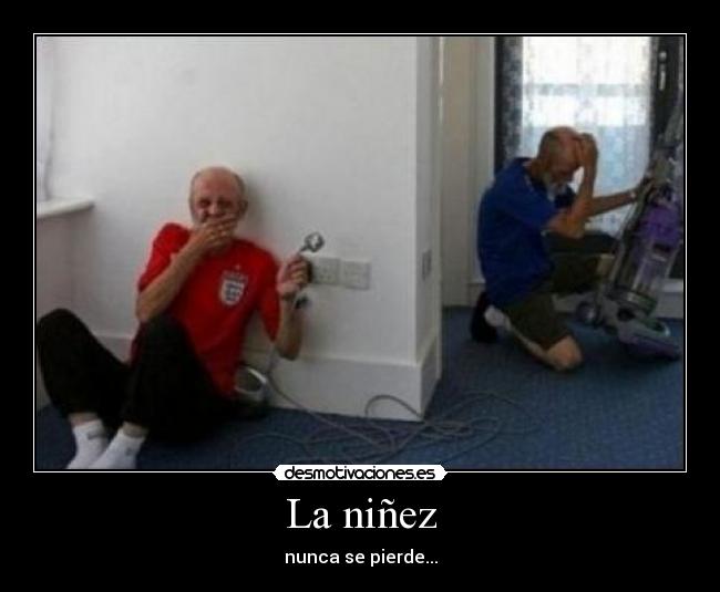 La niñez - nunca se pierde...