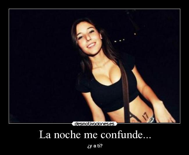La noche me confunde... -