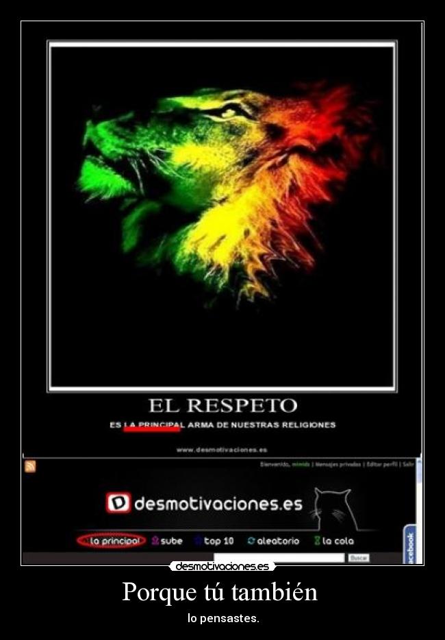 Porque tú también - lo pensastes.