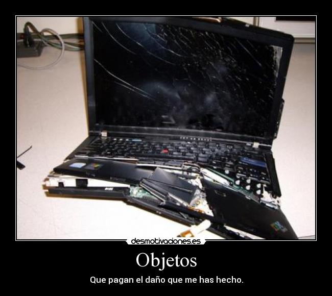 Objetos - Que pagan el daño que me has hecho.