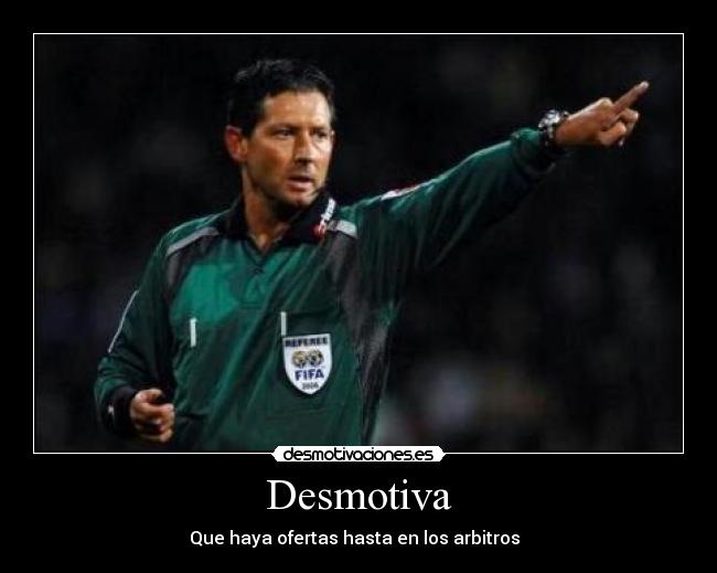 Desmotiva - Que haya ofertas hasta en los arbitros