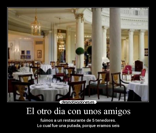 El otro dia con unos amigos -