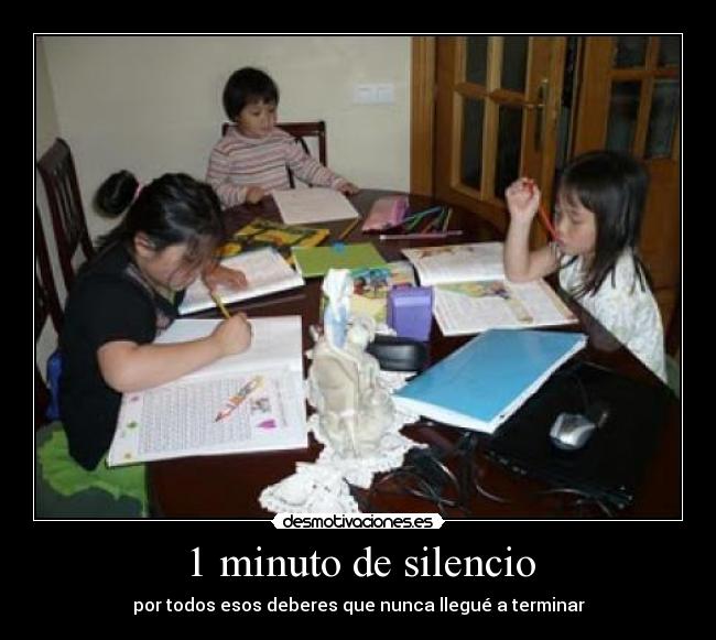 1 minuto de silencio - por todos esos deberes que nunca llegué a terminar