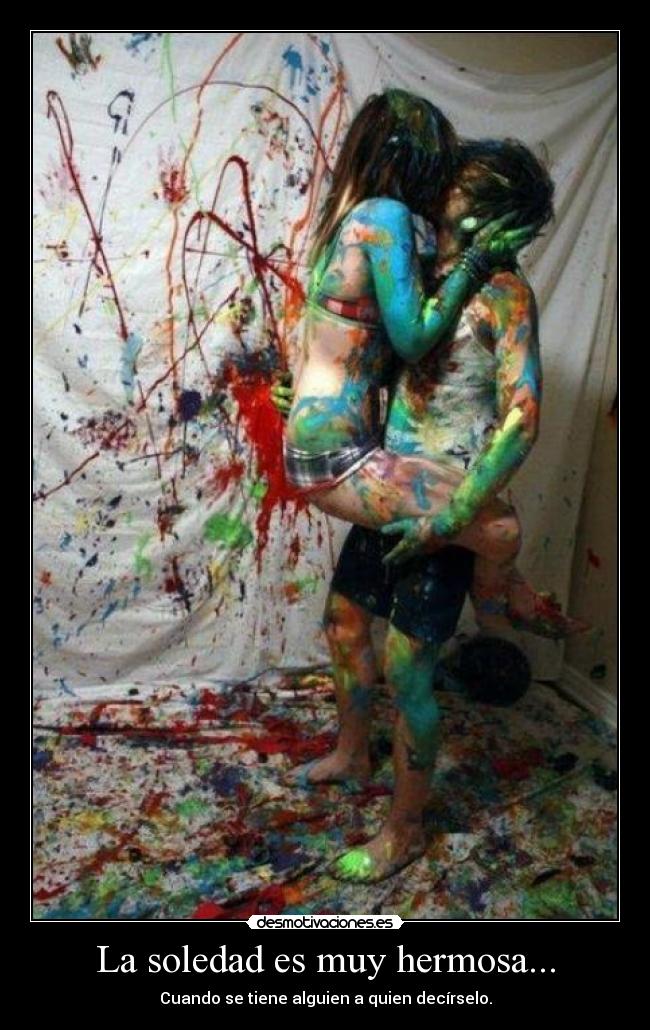 carteles soledad soledad muy hermosa cuando tiene alguien quien decirselo desmotivaciones