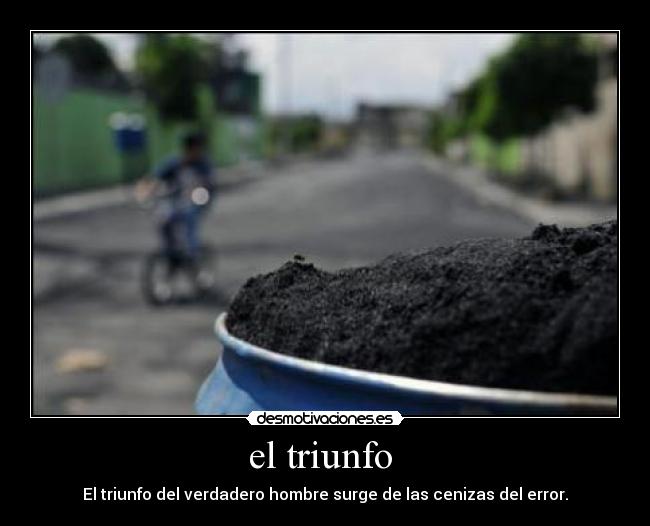 el triunfo - El triunfo del verdadero hombre surge de las cenizas del error.