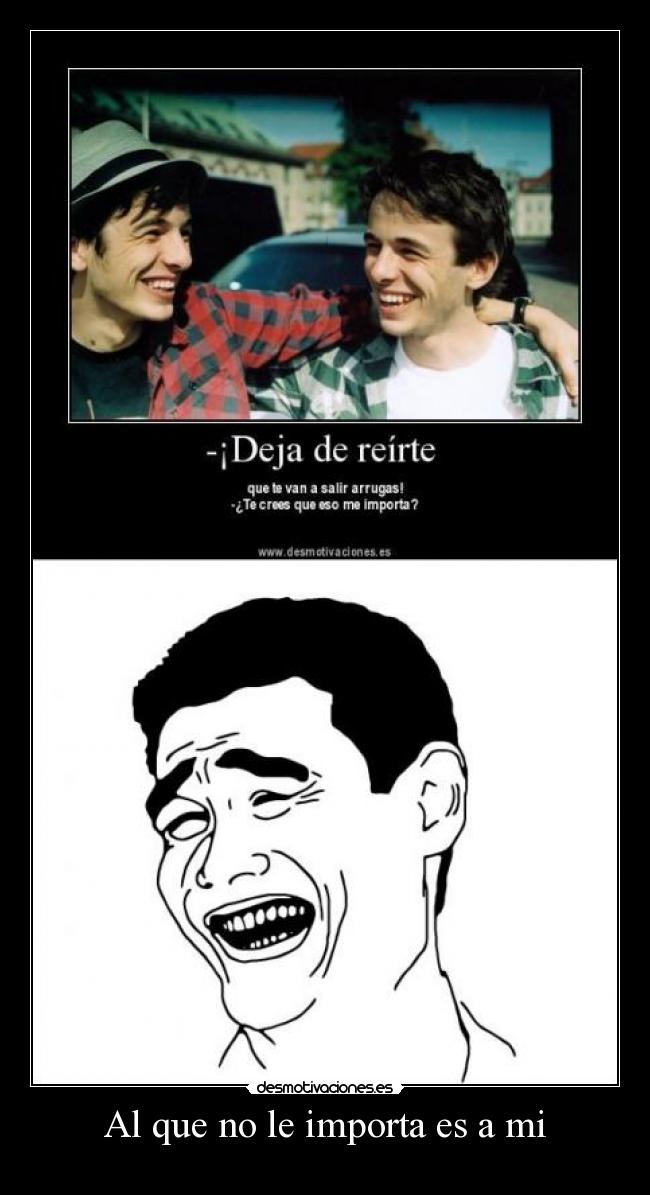 Al que no le importa es a mi - 