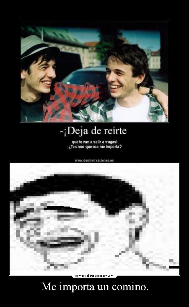 Me importa un comino. -