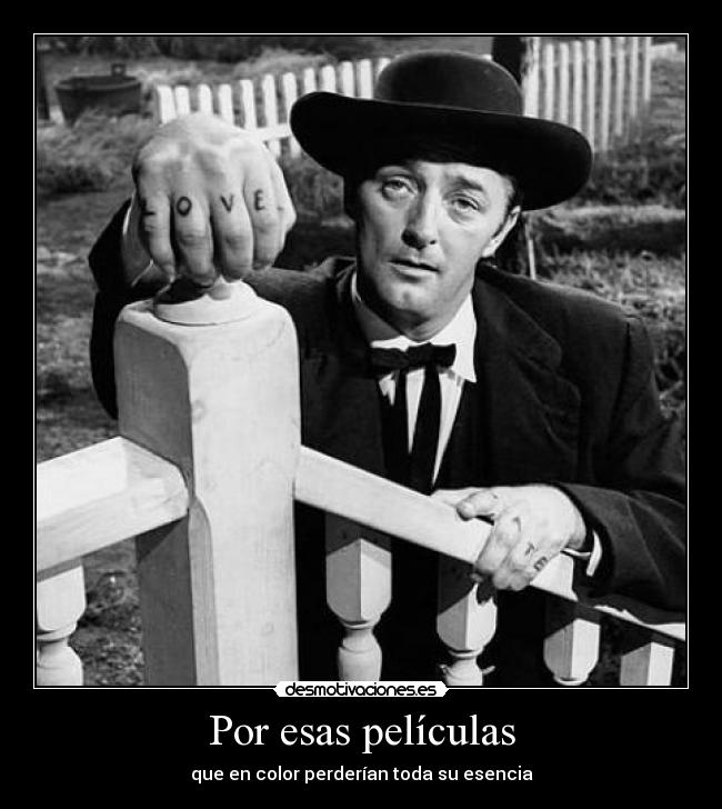 Por esas películas - que en color perderían toda su esencia