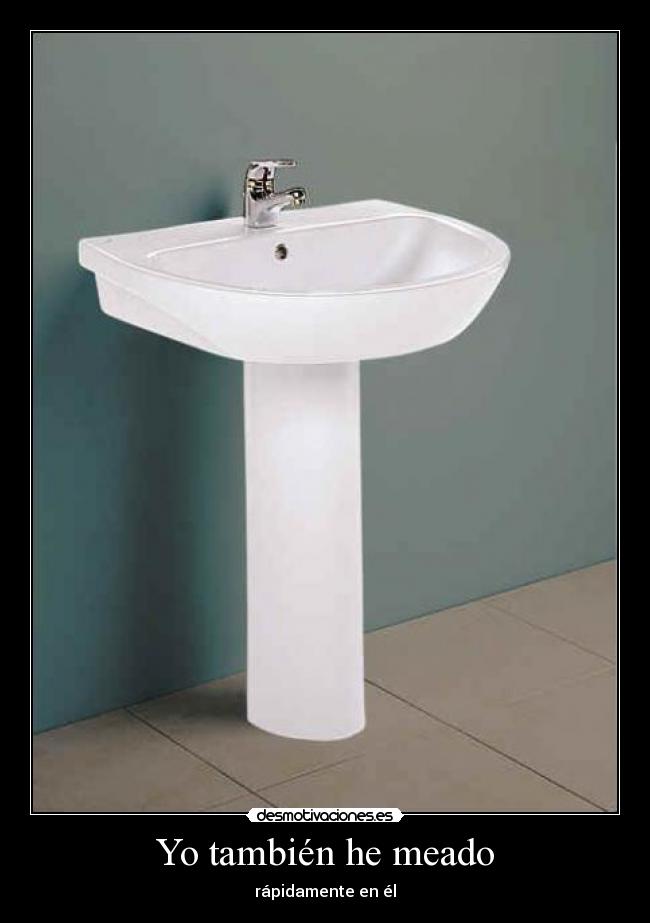 Yo también he meado - rápidamente en él