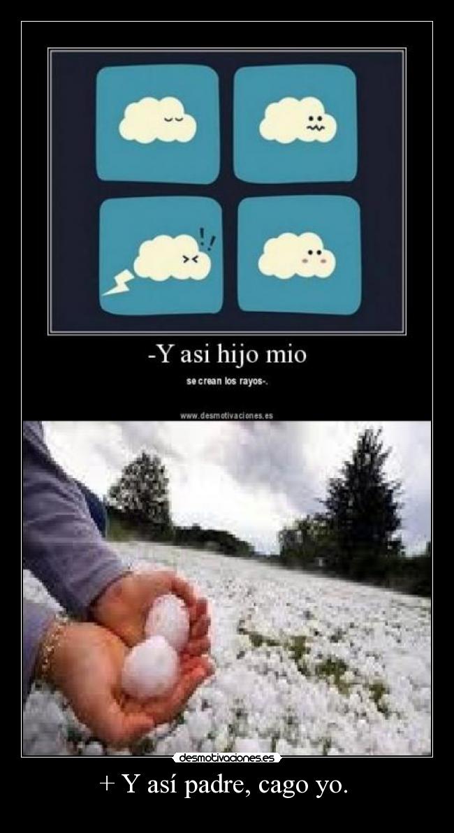 + Y así padre, cago yo.  - 