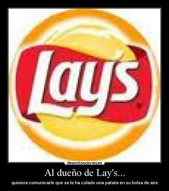 Al dueño de Lays... -