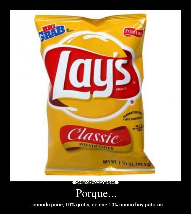 Porque... - ...cuando pone, 10% gratis, en ese 10% nunca hay patatas