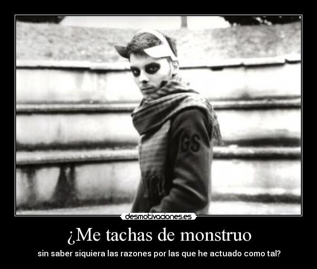 ¿Me tachas de monstruo -
