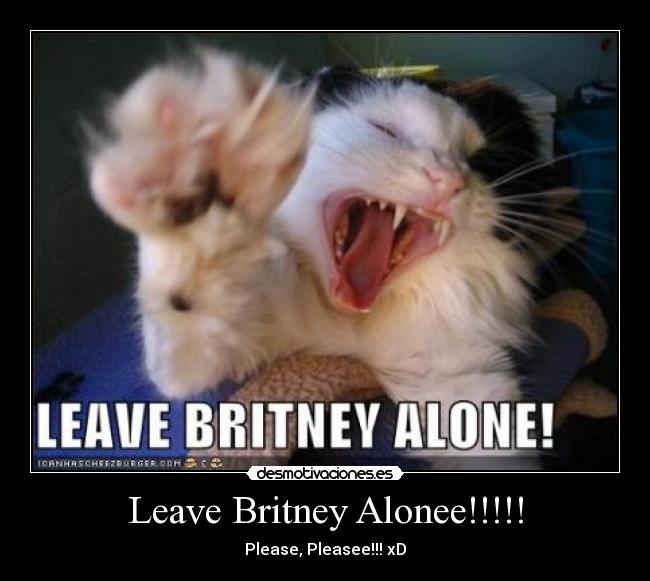 Leave Britney Alonee!!!!! -