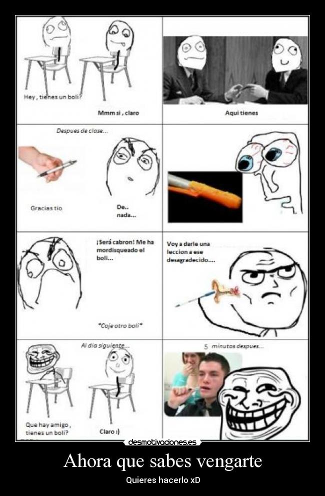 Ahora que sabes vengarte - Quieres hacerlo xD