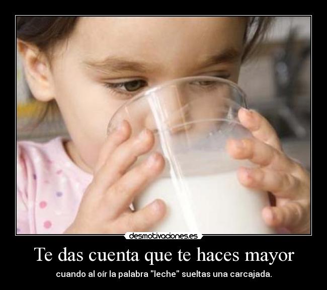 Te das cuenta que te haces mayor -