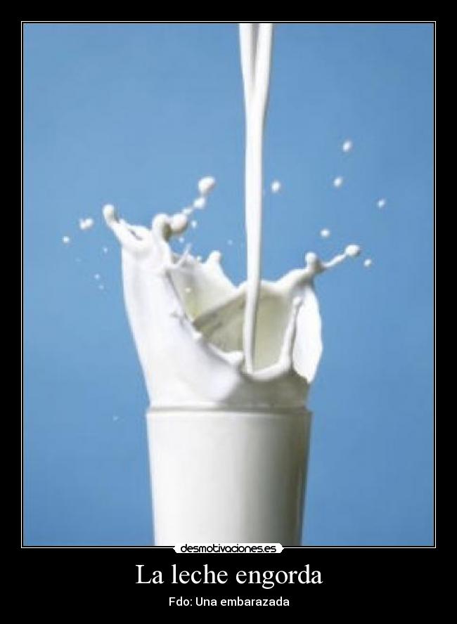 La leche engorda -