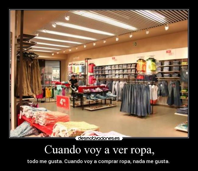 Cuando voy a ver ropa, -