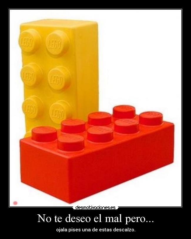No te deseo el mal pero... - ojala pises una de estas descalzo.
