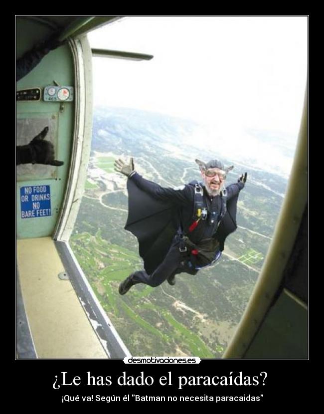 ¿Le has dado el paracaídas? -