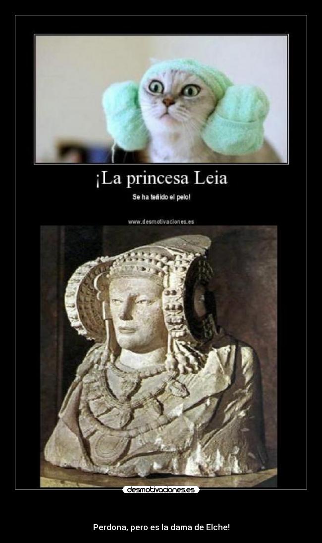 - Perdona, pero es la dama de Elche!