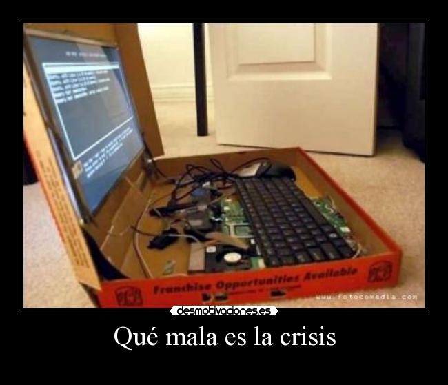 Qué mala es la crisis -