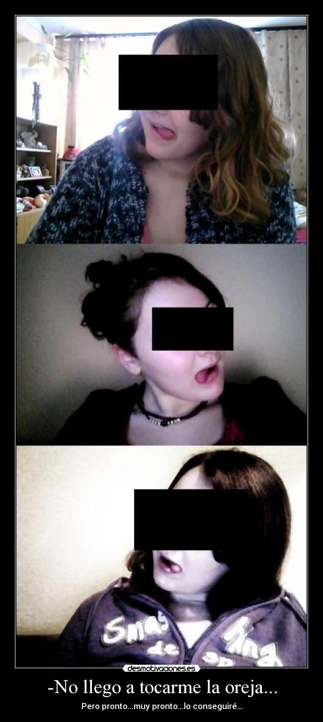 -No llego a tocarme la oreja... - 
