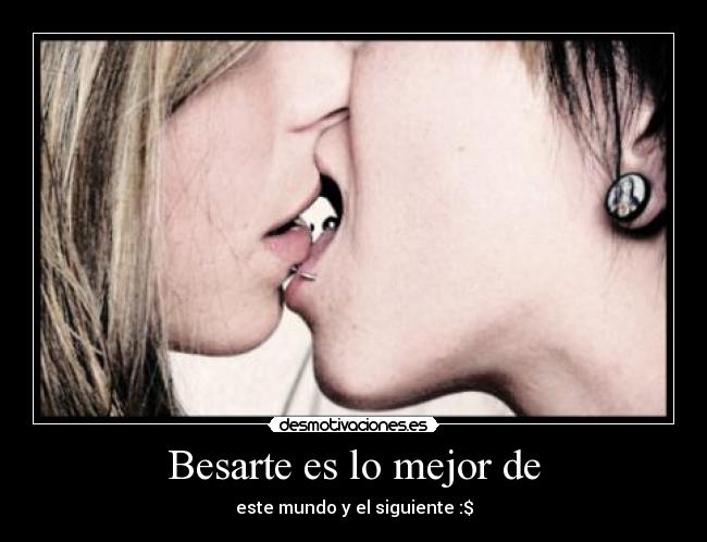 Besarte es lo mejor de - este mundo y el siguiente :$