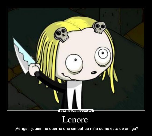 Lenore  - ¡Venga!, ¿quien no querria una simpatica niña como esta de amiga?