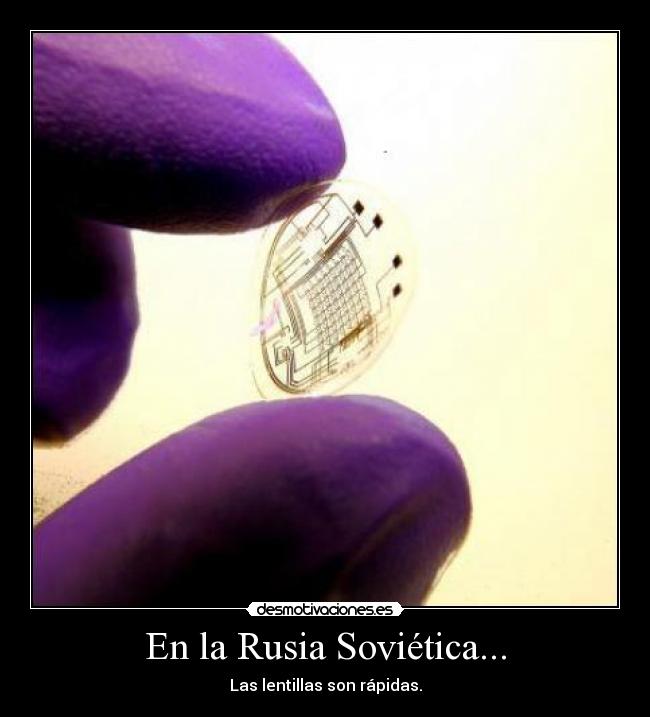 En la Rusia Soviética... - Las lentillas son rápidas.