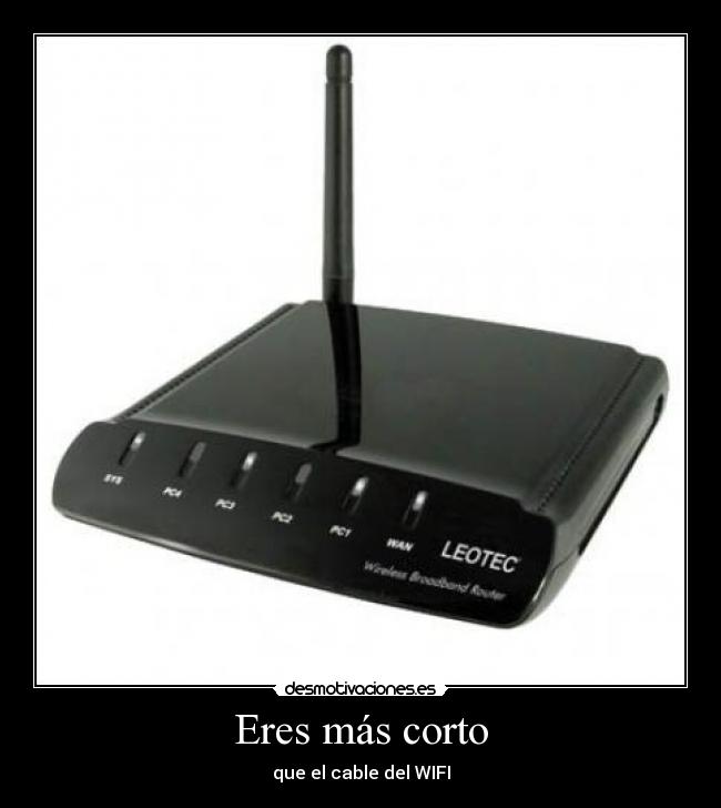 Eres más corto - que el cable del WIFI