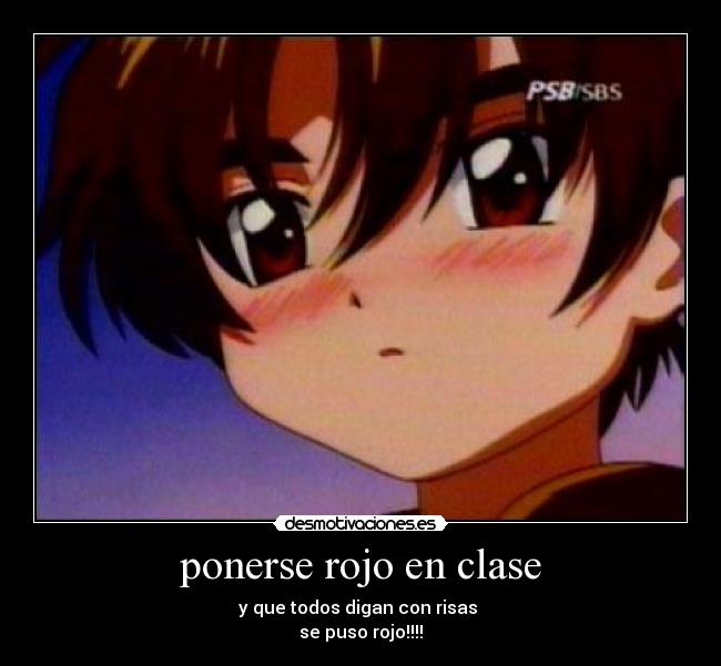 ponerse rojo en clase - y que todos digan con risas
se puso rojo!!!!