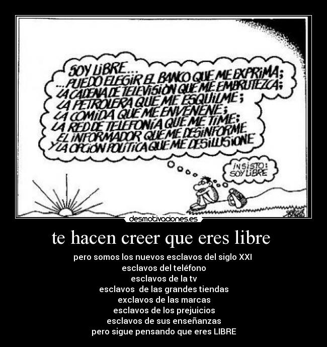 te hacen creer que eres libre  - 