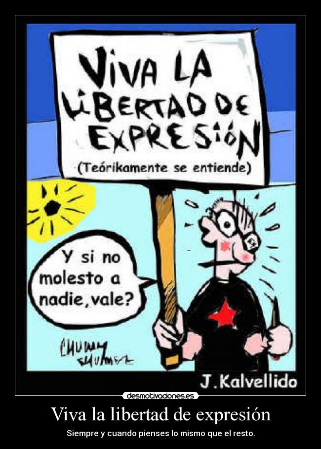 Viva la libertad de expresión - Siempre y cuando pienses lo mismo que el resto.