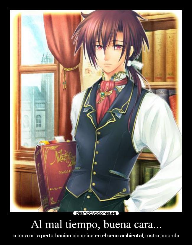 Al mal tiempo, buena cara... -