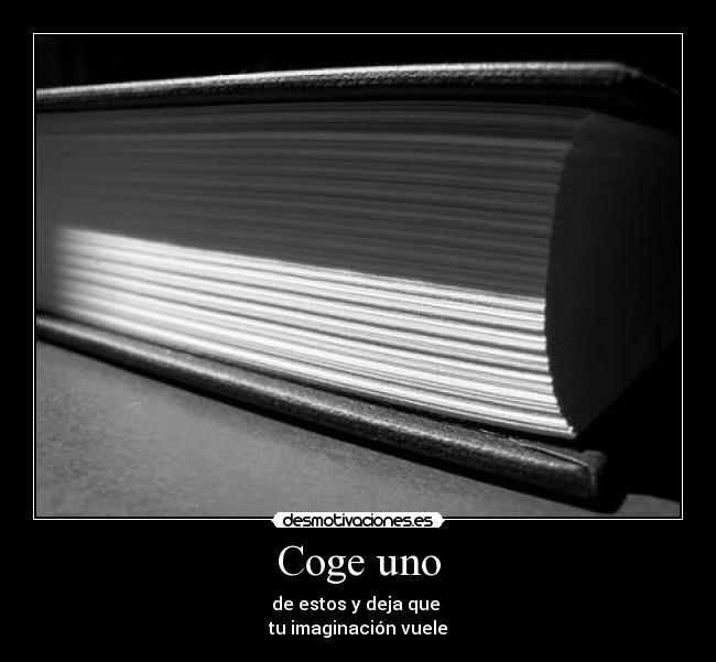 Coge uno - de estos y deja que
tu imaginación vuele