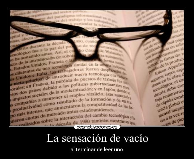 La sensación de vacío - al terminar de leer uno.