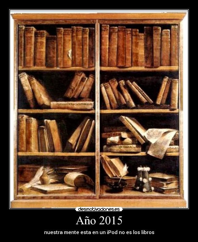 Año 2015 - nuestra mente esta en un iPod no es los libros