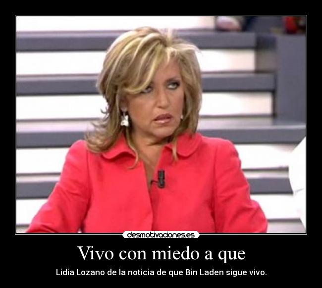 Vivo con miedo a que - Lidia Lozano de la noticia de que Bin Laden sigue vivo.