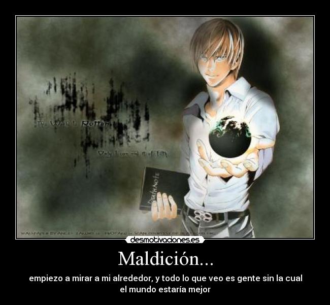 Maldición... - empiezo a mirar a mi alrededor, y todo lo que veo es gente sin la cual
el mundo estaría mejor