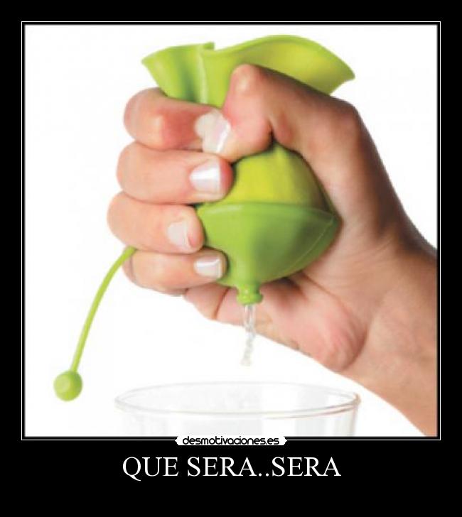 QUE SERA..SERA - 