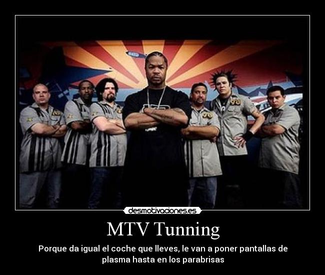 MTV Tunning - Porque da igual el coche que lleves, le van a poner pantallas de
plasma hasta en los parabrisas