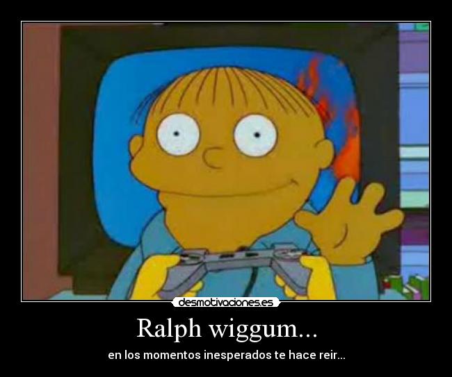 Ralph wiggum... - en los momentos inesperados te hace reir...