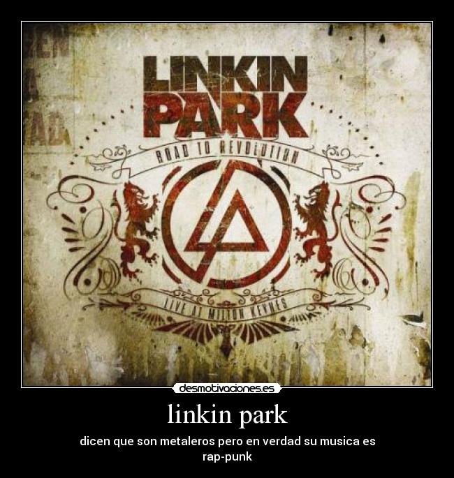 linkin park - dicen que son metaleros pero en verdad su musica es
rap-punk