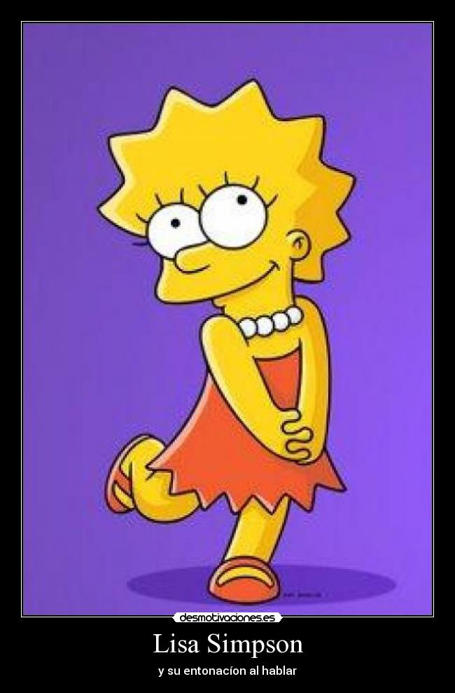 Lisa Simpson - y su entonacíon al hablar